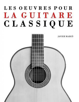 Kniha Les Oeuvres Pour La Guitare Classique: Solos, Duos, Trios Et Quatuors Javier Marco