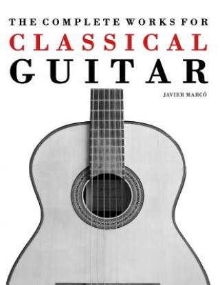 Carte The Complete Works for Classical Guitar: Classical Guitar Solos, Duets, Trios & Quartets Javier Marco