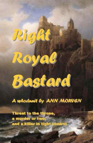 Kniha Right Royal Bastard: Chills and chuckles Ann Morven