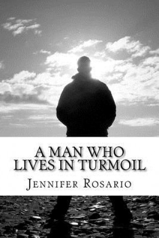 Knjiga A Man Who Lives in Turmoil: A Man Who Lives in Turmoil Mrs Jennifer Rosario
