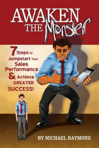 Knjiga Awaken the Monster: 7 Steps to Jumpstart your Sales Performance & Achieve Greater Success! Michael Raymond