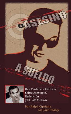 Carte El Asesino A Sueldo: Una Verdadera Historia Sobre Asesinato, Redemption Redención y El Café Melrose Ralph Cipriano