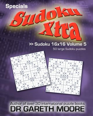 Könyv Sudoku 16x16 Volume 5: Sudoku Xtra Specials Dr Gareth Moore