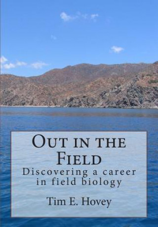 Libro Out in the Field: Discovering a career in field biology MR Tim E Hovey