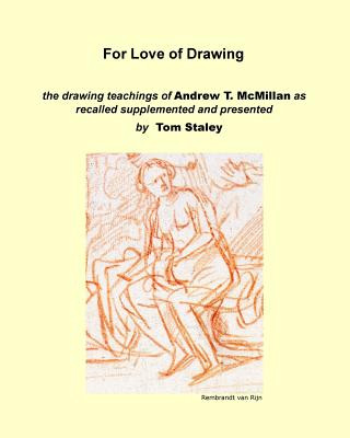 Kniha For Love of Drawing: the drawing teachings of A.T. McMillan as recalled supplemented and presented by Tom Staley Tom Staley