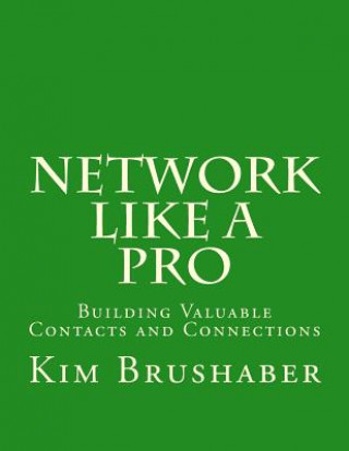 Carte Network Like A Pro: Building Valuable Contacts and Connections Kim Brushaber
