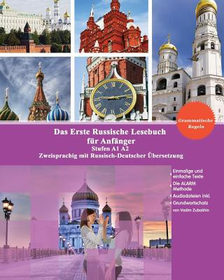 Carte Das Erste Russische Lesebuch für Anfänger: Stufen A1 A2 Zweisprachig mit Russisch-deutscher Übersetzung Audiodateien inklusive Vadim Zubakhin