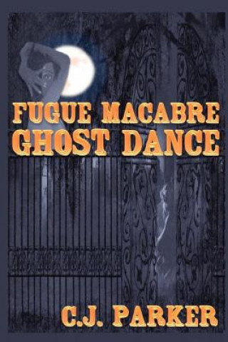 Kniha Fugue Macabre: Ghost Dance C J Parker