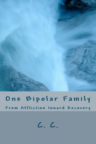 Carte One Bipolar Family: From Affliction toward Recovery C C