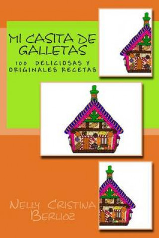 Könyv Mi Casita de Galletas: Galletas . Recetario para ni?os Nelly Cristina Berlioz