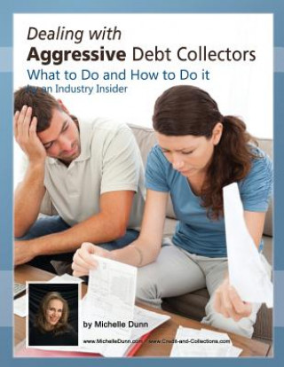 Carte Dealing with Aggressive Debt Collectors, what to do and how to do it: If you are in debt and need some help...this book is for you. Michelle Dunn