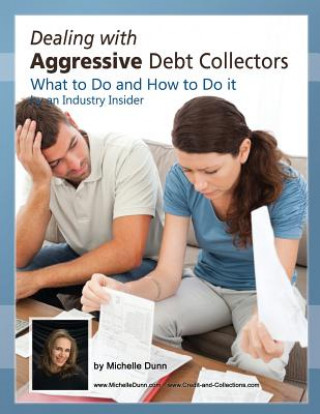 Książka Dealing with Aggressive Debt Collectors, what to do and how to do it: If you are in debt and need some help...this book is for you. Michelle Dunn