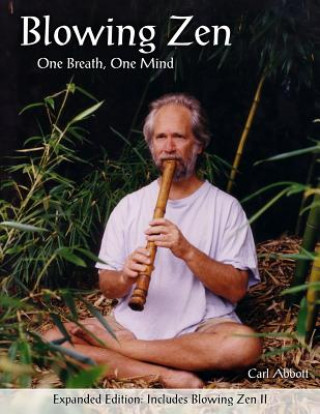 Книга Blowing Zen: Expanded Edition: One Breath One Mind, Shakuhachi Flute Meditation Carl Abbott