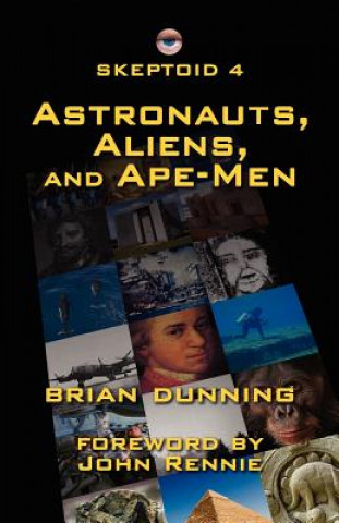 Kniha Skeptoid 4: Astronauts, Aliens, and Ape-Men Brian Dunning