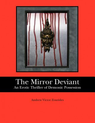 Könyv The Mirror Deviant: An Erotic Thriller of Demonic Possession MR Andrew V Zourides