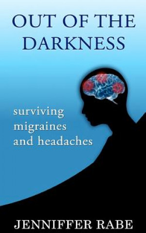 Libro Out of the Darkness: Surviving migraines and headaches Jenniffer Rabe