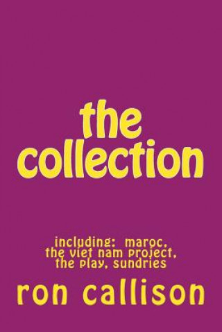 Kniha The collection: including: maroc, the viet nam project, the play, sundries Ron Callison