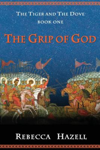 Kniha The Grip of God: Book One of The Tiger And The Dove Rebecca Hazell