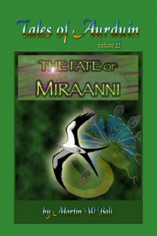 Книга The Fate of Miraanni: Tales of Aurduin Martin W. Ball