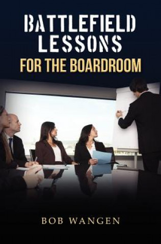 Buch Battlefield Lessons for the Boardroom Bob Wangen