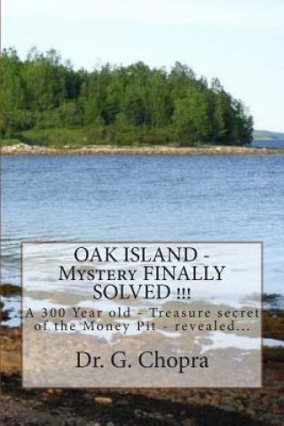 Carte OAK ISLAND - Mystery FINALLY SOLVED !!!: OAK Island - Finally revels itself Dr G S Chopra
