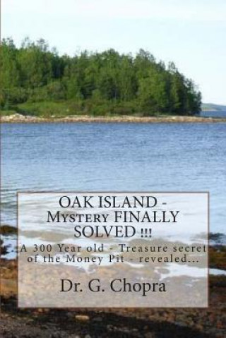 Book OAK ISLAND - Mystery FINALLY SOLVED !!!: OAK Island - Finally revels itself Dr G S Chopra