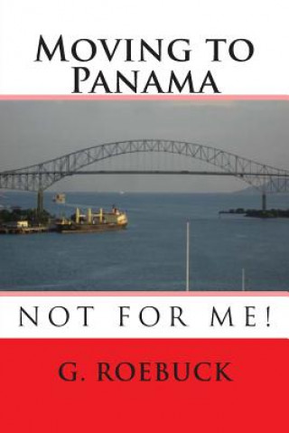 Книга Moving to Panama - Not for Me! G Roebuck