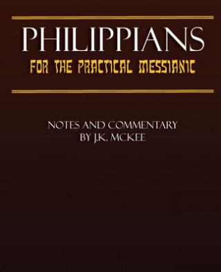 Könyv Philippians for the Practical Messianic J K McKee