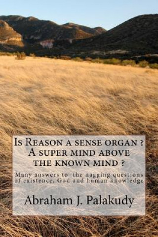 Livre Is Reason a sense organ ? A super mind above the known mind ? MR Abraham J Palakudy