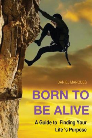 Knjiga Born to be Alive: A Guide to Finding Your Life Purpose Daniel Marques