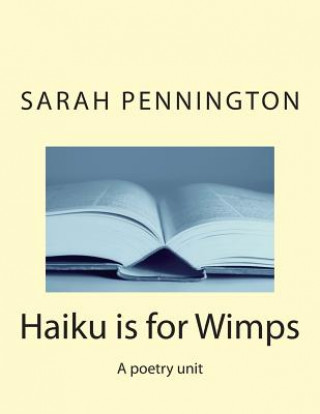 Kniha Haiku is for Wimps A poetry unit Sarah Pennington