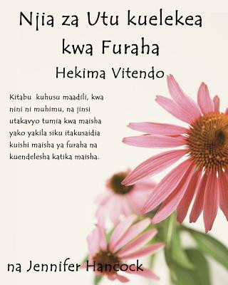 Kniha Njia Za Utu Kuelekea Kwa Furaha: Hekima Vitendo (Swahili Translation) Jennifer Hancock