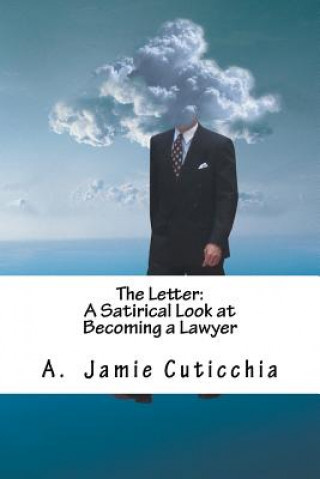 Kniha The Letter: A Satirical Look at Becoming a Lawyer Dr A Jamie Cuticchia