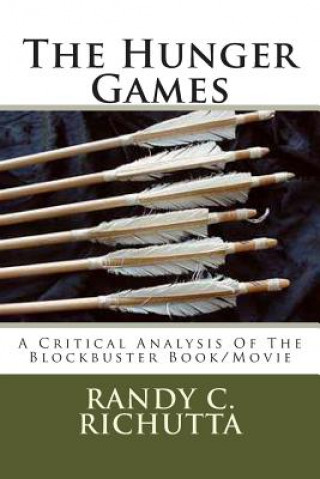Carte The Hunger Games: A Critical Analysis Of The Blockbuster Movie/Book Randy C Richutta