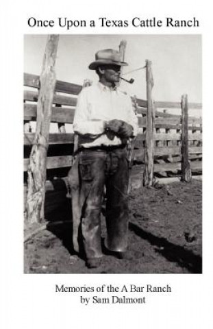 Książka Once Upon a Texas Cattle Ranch: Memories of the A Bar Ranch Sam Dalmont