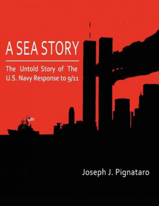 Kniha A Sea Story: The untold story of the U.S. Navy response to 9/11. Barry A Dillinger