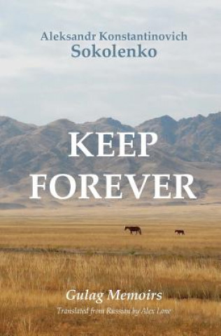 Kniha Keep Forever: Gulag Memoirs Aleksandr Konstantinovich Sokolenko