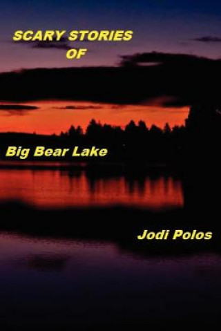 Carte SCARY STORIES of Big Bear Lake Jodi Polos