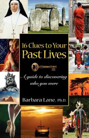Carte 16 Clues to Your Past Lives: A Guide to Discovering who You Were Barbara Lane Ph D