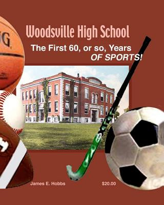 Kniha Woodsville High School Sports: 60 Years of sports 1897 to 1957 James E Hobbs