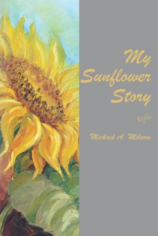 Книга My Sunflower Story Michael A Milsom