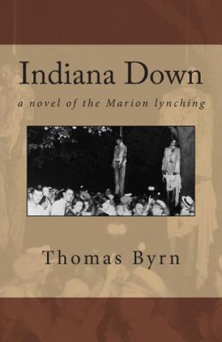 Carte Indiana Down: a novel of the Marion lynching Thomas Byrn