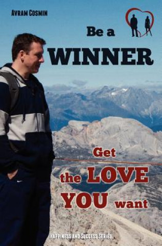Carte Be a WINNER - Get the LOVE YOU want: Happiness and Success Series Cosmin Avram