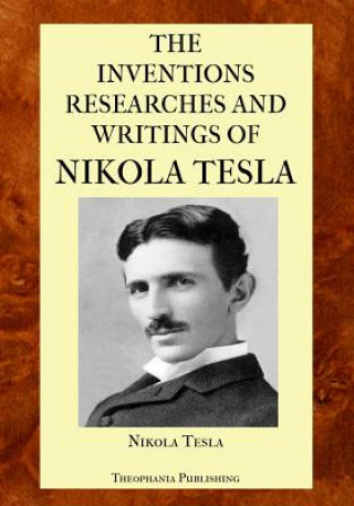 Könyv The Inventions Researches and Writings of Nikola Tesla Nikola Tesla