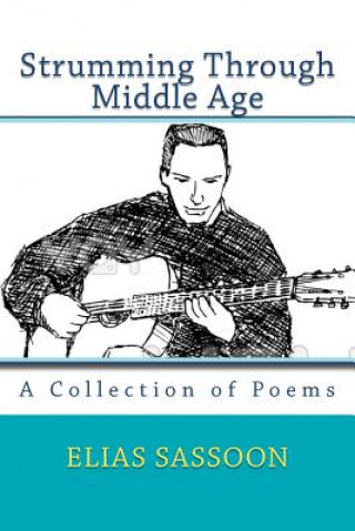 Kniha Strumming Through Middle Age: A Collection of Poems Elias Sassoon