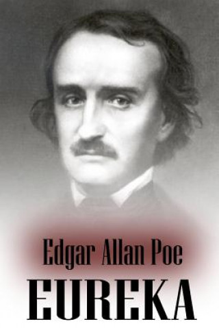 Carte Eureka: An Essay On The Material And Spiritual Universe Edgar Allan Poe