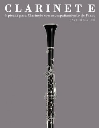 Könyv Clarinete: 4 Piezas Para Clarinete Con Acompa?amiento de Piano Javier Marco