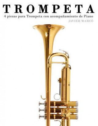 Könyv Trompeta: 4 Piezas Para Trompeta Con Acompa?amiento de Piano Javier Marco