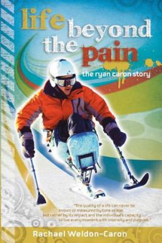 Βιβλίο Life Beyond the Pain: The Ryan Caron Story Rachael Weldon-Caron