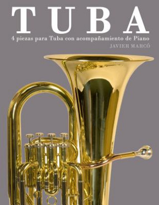 Könyv Tuba: 4 Piezas Para Tuba Con Acompa?amiento de Piano Javier Marco